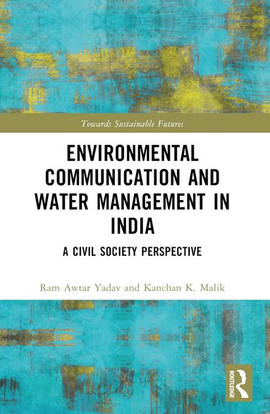 Ram Awtar Yadav, Kanchan K. Malik - Environmental Communication and Water Management in India, Häftad