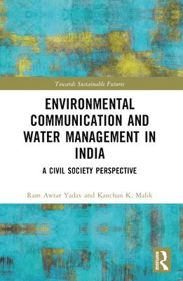 Ram Awtar Yadav, Kanchan K. Malik, India) Yadav, Ram Awtar (Jagran Lakecity University, India) Malik, Kanchan K. (University of Hyderabad - Environmental Communication and Water Management in India, Häftad