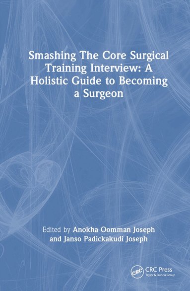 Anokha Joseph, Janso Joseph - Smashing The Core Surgical Training Interview: A Holistic guide to becoming a surgeon, Inbunden