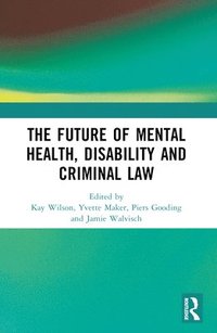 bokomslag The Future of Mental Health, Disability and Criminal Law