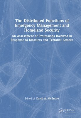 David A. McEntire, USA) McEntire, David A. (Utah Valley University, David A. Mcentire - Distributed Functions of Emergency Management and Homeland Security, Inbunden