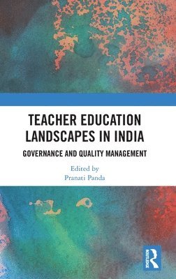 Pranati Panda, Pranati (NIEPA) Panda - Teacher Education Landscapes in India, Inbunden