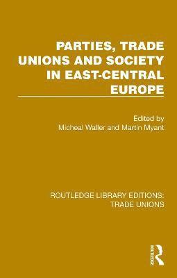 bokomslag Parties, Trade Unions and Society in East-Central Europe