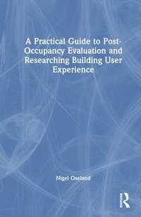 bokomslag A Practical Guide to Post-Occupancy Evaluation and Researching Building User Experience