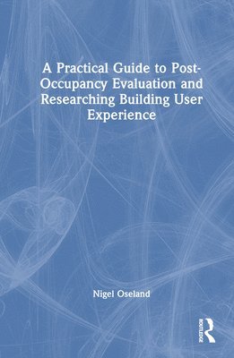 bokomslag A Practical Guide to Post-Occupancy Evaluation and Researching Building User Experience