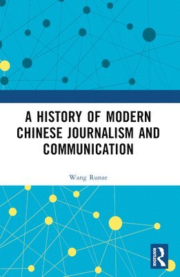 bokomslag A History of Modern Chinese Journalism and Communication