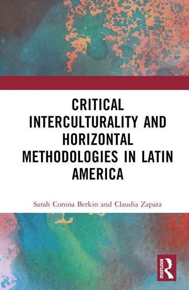 Sarah Corona Berkin, Claudia Zapata - Critical Interculturality and Horizontal Methodologies in Latin America, Inbunden