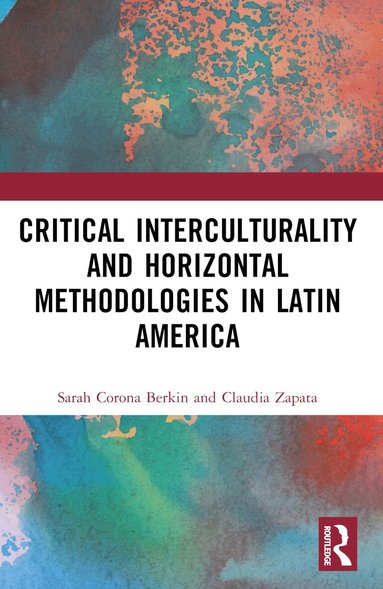 Sarah Corona Berkin, Claudia Zapata - Critical Interculturality and Horizontal Methodologies in Latin America, Häftad