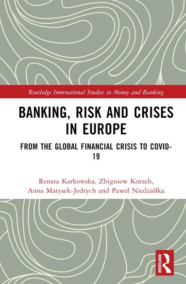 Renata Karkowska, Zbigniew Korzeb, Anna Matysek-Jędrych, Paweł Niedziółka - Banking, Risk and Crises in Europe, Inbunden