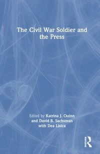 bokomslag The Civil War Soldier and the Press
