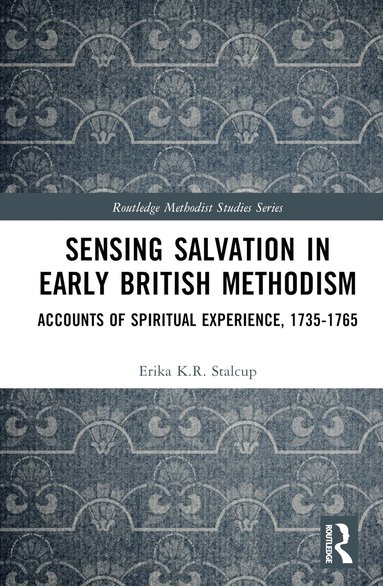 Erika K.R. Stalcup - Sensing Salvation in Early British Methodism, Inbunden