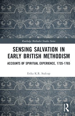 Erika K.R. Stalcup, Erika K. R. Stalcup - Sensing Salvation in Early British Methodism, Inbunden