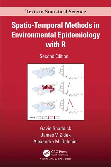 Gavin Shaddick, James V. Zidek, Alexandra M. Schmidt - Spatio–Temporal Methods in Environmental Epidemiology with R, Inbunden