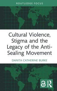 bokomslag Cultural Violence, Stigma and the Legacy of the Anti-Sealing Movement