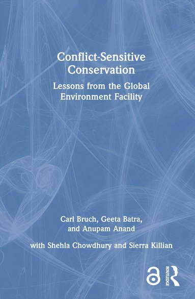 Carl Bruch, Geeta Batra, Anupam Anand, Shehla Chowdhury, Sierra Killian - Conflict-Sensitive Conservation, Inbunden
