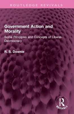 Robert (R. S.) Downie, Downie, Robert Downie - Government Action and Morality, Häftad