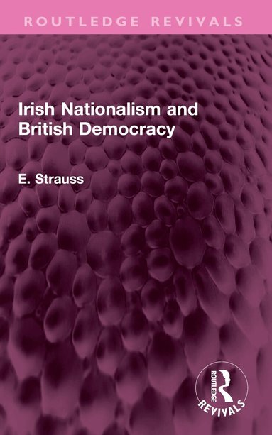 E. Strauss - Irish Nationalism and British Democracy, Häftad