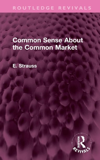 E. Strauss - Common Sense About the Common Market, Inbunden
