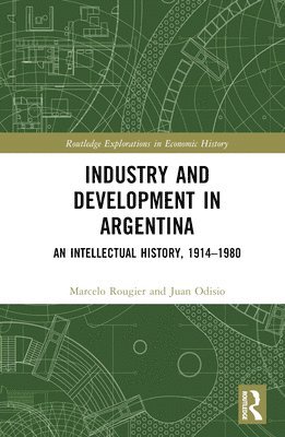 Marcelo Rougier, Juan Odisio - Industry and Development in Argentina, Inbunden