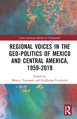 bokomslag Regional Voices in the Geo-Politics of Mexico and Central America, 1959-2019