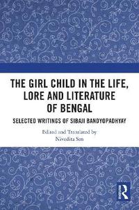 bokomslag The Girl Child in the Life, Lore and Literature of Bengal