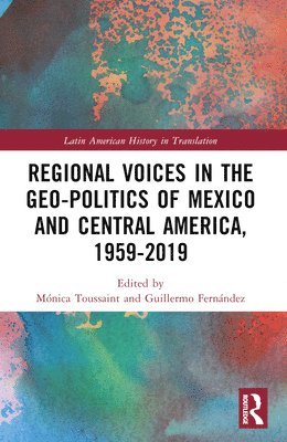 bokomslag Regional Voices in the Geo-Politics of Mexico and Central America, 1959-2019