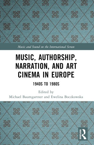 bokomslag Music, Authorship, Narration, and Art Cinema in Europe