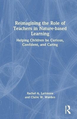 Reimagining the Role of Teachers in Nature-based Learning 1