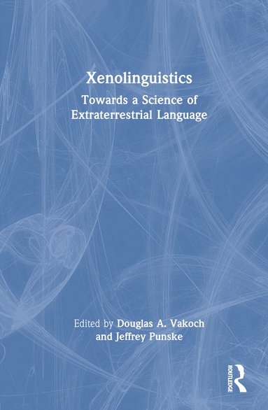 Douglas A. Vakoch, Jeffrey Punske - Xenolinguistics, Inbunden