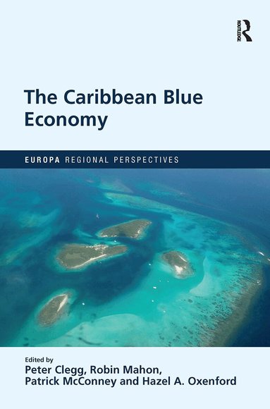 Peter Clegg, Robin Mahon, Patrick McConney, Hazel A. Oxenford - Caribbean Blue Economy, Häftad