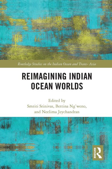 Smriti Srinivas, Bettina Ng'weno, Neelima Jeychandran - Reimagining Indian Ocean Worlds, Häftad