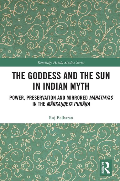 Raj Balkaran - Goddess and the Sun in Indian Myth, Häftad