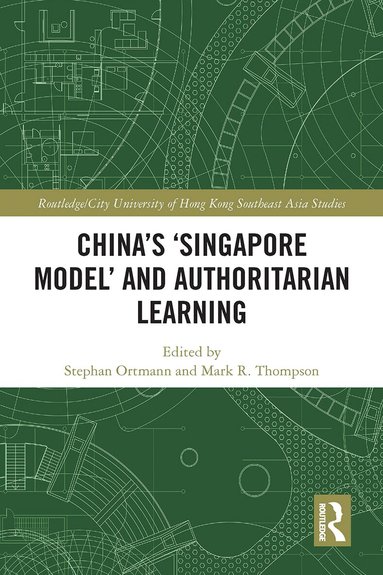 Stephan Ortmann, Mark R. Thompson - China's ‘Singapore Model’ and Authoritarian Learning, Häftad