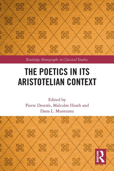 Pierre Destrée, Malcolm Heath, Dana L. Munteanu - Poetics in its Aristotelian Context, Häftad
