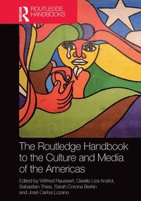 bokomslag The Routledge Handbook to the Culture and Media of the Americas