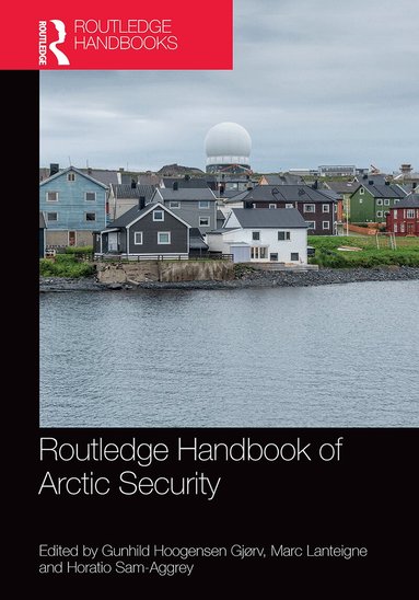 Gunhild Hoogensen Gjørv, Marc Lanteigne, Horatio Sam-Aggrey - Routledge Handbook of Arctic Security, Häftad