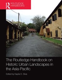 bokomslag The Routledge Handbook on Historic Urban Landscapes in the Asia-Pacific