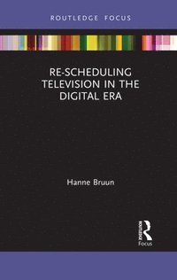 bokomslag Re-scheduling Television in the Digital Era