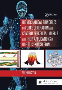 bokomslag Biomechanical Principles on Force Generation and Control of Skeletal Muscle and their Applications in Robotic Exoskeleton