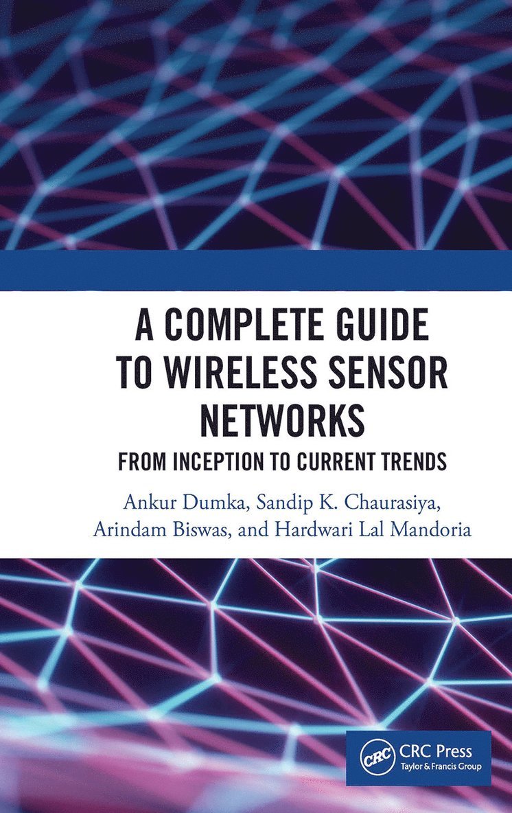 Ankur Dumka, Sandip K. Chaurasiya, Arindam Biswas, Hardwari Lal Mandoria - Complete Guide to Wireless Sensor Networks, Häftad