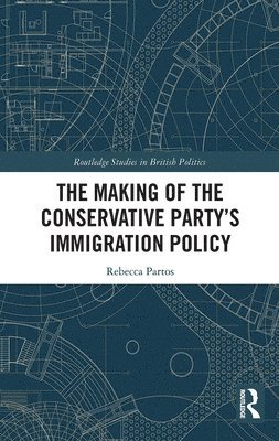 bokomslag The Making of the Conservative Partys Immigration Policy