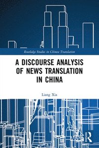 bokomslag A Discourse Analysis of News Translation in China
