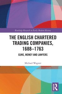 bokomslag The English Chartered Trading Companies, 1688-1763