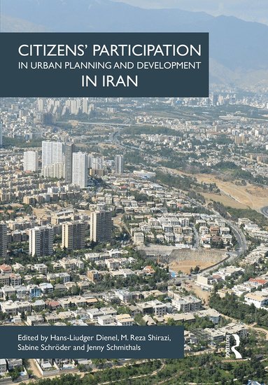 Hans-Liudger Dienel, M. Reza Shirazi, Sabine Schröder, Jenny Schmithals - Citizens' Participation in Urban Planning and Development in Iran, Häftad