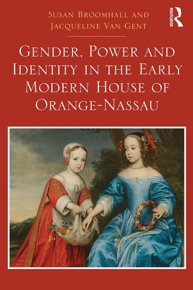 Susan Broomhall, Jacqueline Van Gent - Gender, Power and Identity in the Early Modern House of Orange-Nassau, Häftad