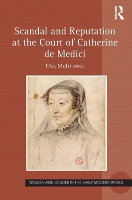 Una McIlvenna - Scandal and Reputation at the Court of Catherine de Medici, Häftad