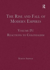 bokomslag The Rise and Fall of Modern Empires, Volume IV