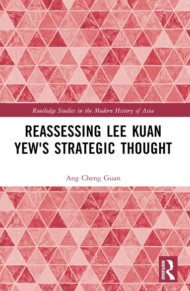 Ang Cheng Guan - Reassessing Lee Kuan Yew's Strategic Thought, Häftad