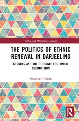 bokomslag The Politics of Ethnic Renewal in Darjeeling