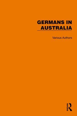 Routledge Library Editions: Germans in Australia 1